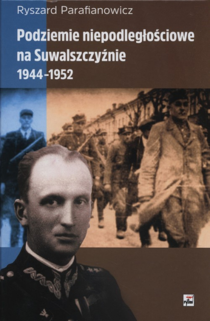 Podziemie niepodległościowe na Suwalszczyźnie 1944-1952 - Ryszard Parafianowicz | okładka