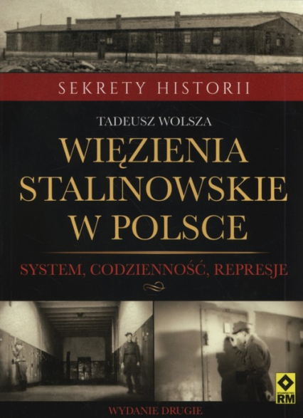 Więzienia stalinowskie w Polsce System, codzienność, represje - Tadeusz Wolsza | okładka