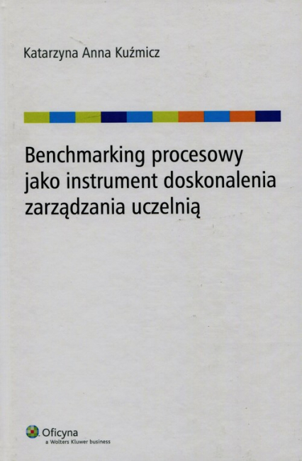 Benchmarking procesowy jako instrument doskonalenia zarządzania uczelnią - Kuźmicz Katarzyna Anna | okładka