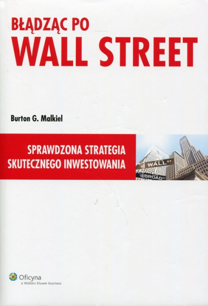 Błądząc po Wall Street Sprawdzona strategia skutecznego inwestowania - Burton G. Malkiel | okładka