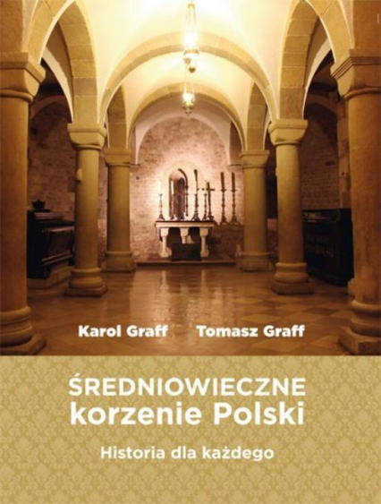 Średniowieczne korzenie Polski Historia dla każdego - Graff Karol, Graff Tomasz | okładka