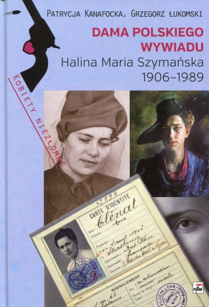 Dama polskiego wywiadu Halina Maria Szymańska 1906-1989 - Kanafocka Patrycja | okładka