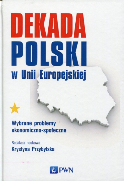 Dekada Polski w Unii Europejskiej Wybrane problemy ekonomiczno-społeczne -  | okładka