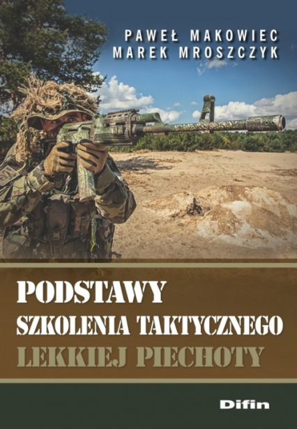 Podstawy szkolenia taktycznego lekkiej piechoty - Makowiec Paweł, Mroszczyk Marek | okładka
