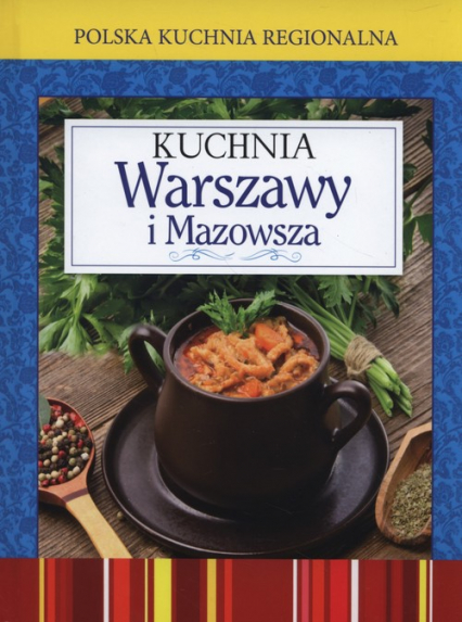 Polska kuchnia regionalna Kuchnia Warszawy i Mazowsza -  | okładka