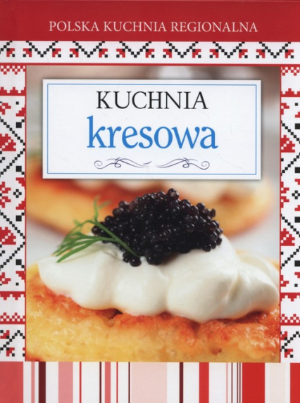 Polska kuchnia regionalna Kuchnia kresowa -  | okładka