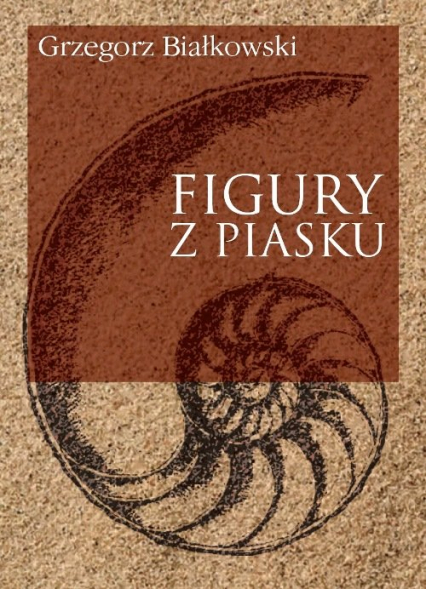 Figury z piasku - Grzegorz Białkowski | okładka