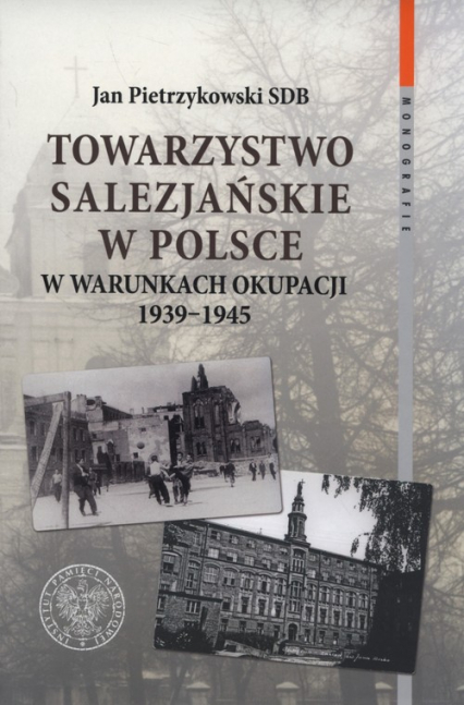 Towarzystwo Salezjańskie w Polsce w warunkach okupacji 1939-1945 - Jan Pietrzykowski | okładka