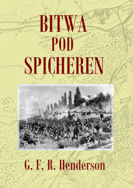 Bitwa pod Spicheren 6 sierpnia 1870 roku - Henderson G. F. R. | okładka