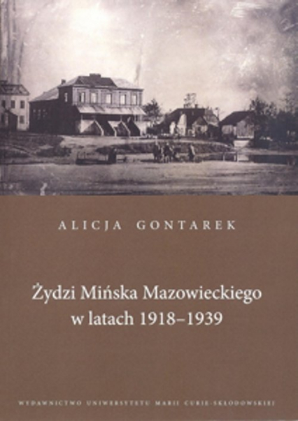 Żydzi Mińska Mazowieckiego w latach 1918-1939 - Alicja Gontarek | okładka