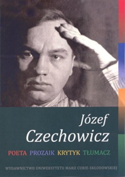 Józef Czechowicz. Poeta - Prozaik - Krytyk - Tłumacz -  | okładka