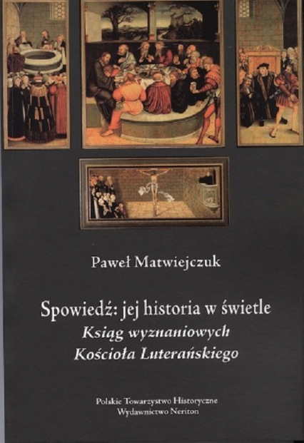 Spowiedź Jej historia w świetle Ksiąg Wyznaniowych Kościoła Luterańskiegoa - Paweł Matwiejczuk | okładka