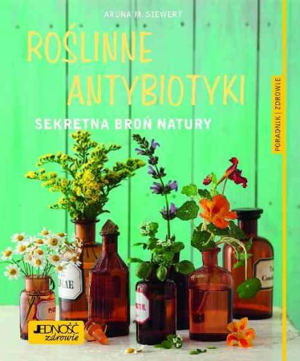 Roślinne antybiotyki Sekretna broń natury - Siwert Aruna M. | okładka
