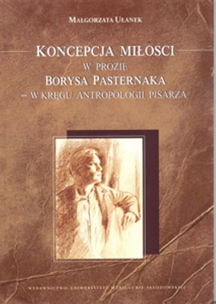 Koncepcja miłości w prozie Borysa Pasternaka w kręgu antropologii pisarza - Małgorzata Ułanek | okładka