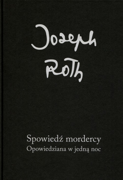 Spowiedź mordercy Opowiedziana w jedną noc - Joseph Roth | okładka