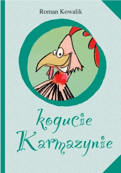 O kogucie Karmazynie - Roman Kowalik | okładka