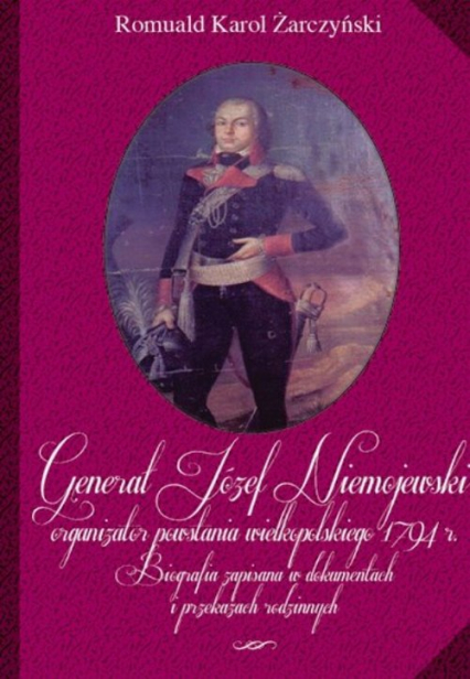 Generał Józef Niemojewski organizator powstania wielkopolskiego 1794 r - Żarczyński Romuald Karol | okładka