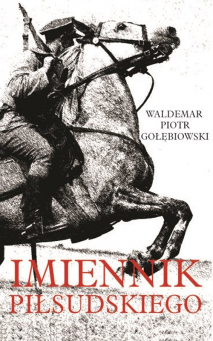 Imiennik Piłsudskiego - Gołębiowski Piotr Waldemar | okładka