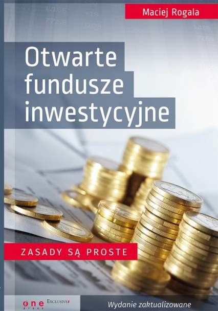 Otwarte fundusze inwestycyjne Zasady są proste - Maciej Rogala | okładka