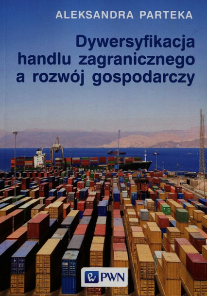 Dywersyfikacja handlu zagranicznego a rozwój gospodarczy - Aleksandra Parteka | okładka