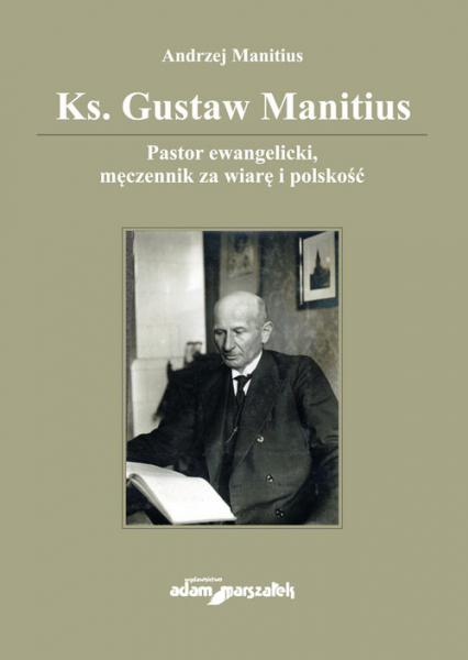 Ks. Gustaw Manitius Pastor ewangelicki, męczennik za wiarę i polskość - Andrzej Manitius | okładka