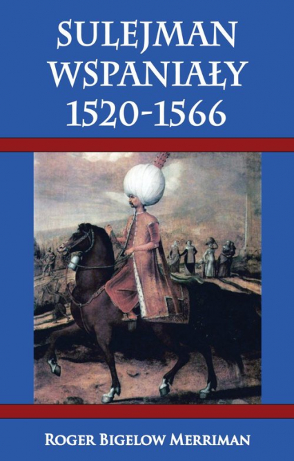 Sulejman Wspaniały 1520-1566 - Merriman Roger Bigelow | okładka