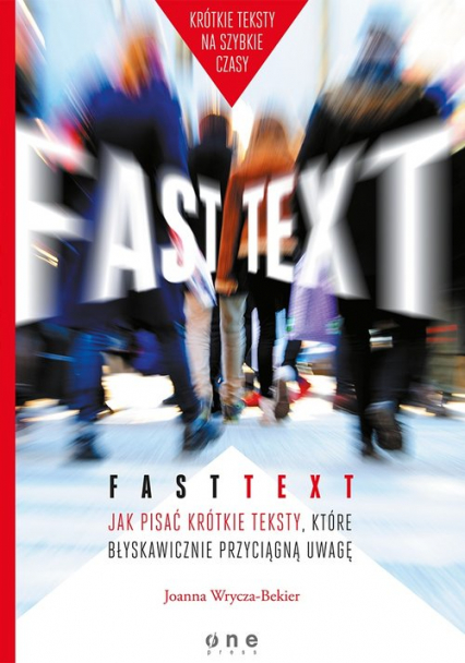 Fast text Jak pisać krótkie teksty, które błyskawicznie przyciągną uwagę - Joanna Wrycza-Bekier | okładka