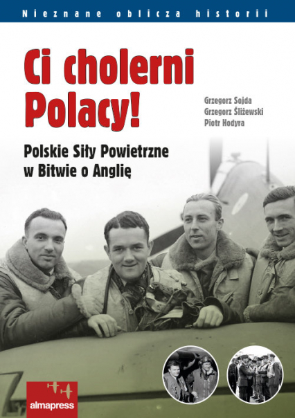 Ci cholerni Polacy! Polskie Siły Powietrzne w Bitwie o Anglię - Piotr Hodyra | okładka
