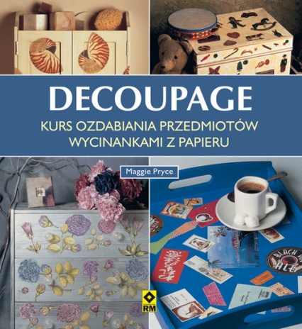 Decoupage Kurs ozdabiania przedmiotów wycinankami z papieru - Maggie Pryce | okładka