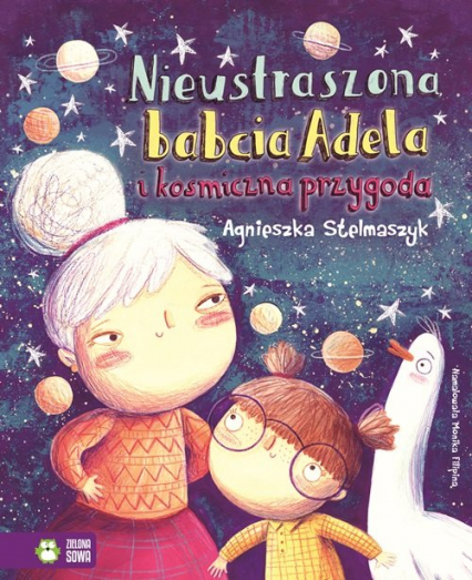 Nieustraszona babcia Adela i kosmiczna przygoda - Agnieszka Stelmaszyk | okładka