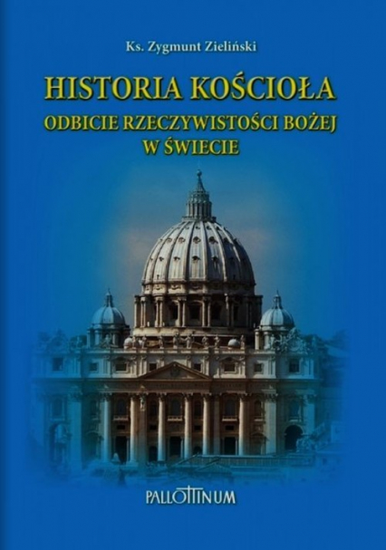 Historia Kościoła Odbicie rzeczywistości Bożej w świecie - Zygmunt Zieliński | okładka