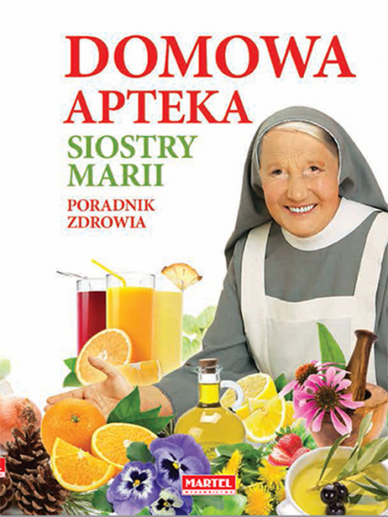Domowa apteka Siostry Marii Poradnik zdrowia - Goretti Guziak Maria | okładka