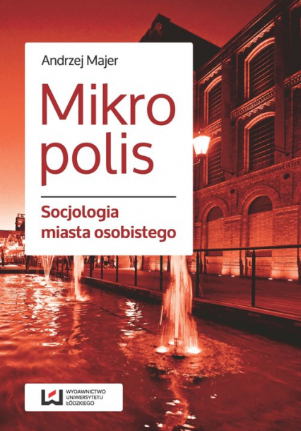 Mikropolis Socjologia miasta osobistego - Andrzej Majer | okładka