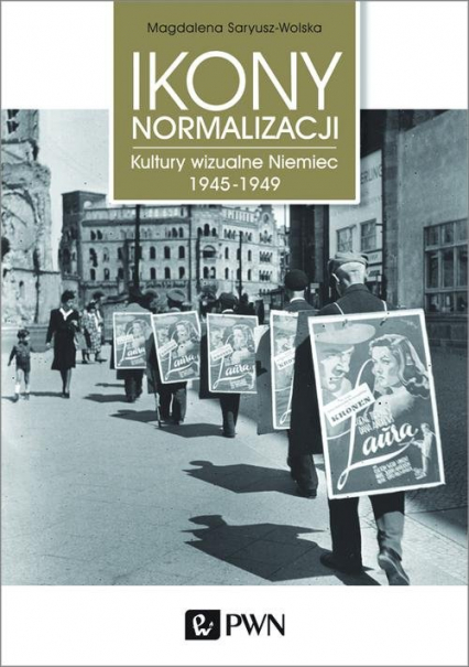Ikony Normalizacji Kultury wizualne Niemiec 1945-1949 - Saryusz-Wolska Magdalena | okładka