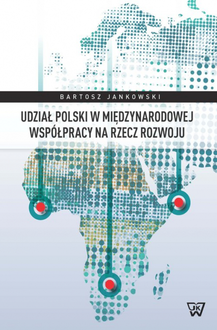Udział Polski w międzynarodowej współpracy na rzecz rozwoju - Bartosz Jankowski | okładka