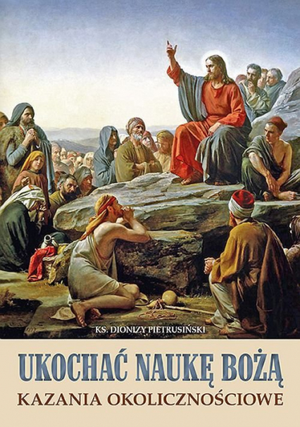 Ukochać naukę Bożą Kazania okolicznościowe - Dionizy Pietrusiński | okładka