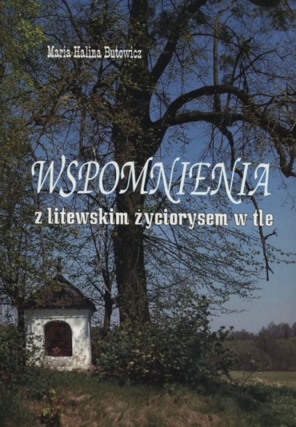 Wspomnienia z litewskim życiorysem w tle - Butowicz Maria Halina | okładka
