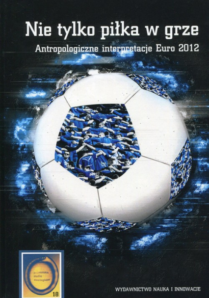 Nie tylko piłka w grze Antropologiczne interpretacje Euro 2012 -  | okładka