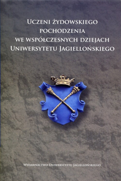 Uczeni żydowskiego pochodzenia we współczesnych dziejach Uniwersytetu Jagiellońskiego -  | okładka