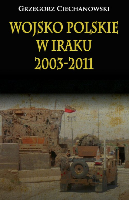 Wojsko polskie w Iraku 2003-2011 - Ciechanowski Grzegorz | okładka
