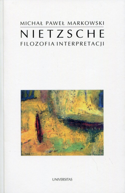 Nietzsche Filozofia interpretacji - Michał Paweł Markowski | okładka