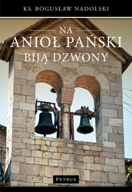 Na Anioł Pański biją dzwony - Bogusław Nadolski | okładka
