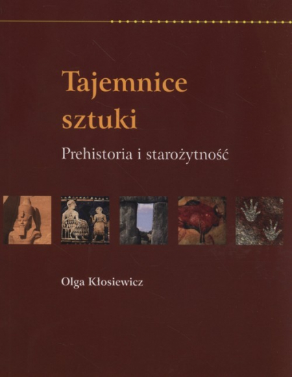 Tajemnice sztuki Prehistoria i starożytność - Kłosiewicz Olga | okładka