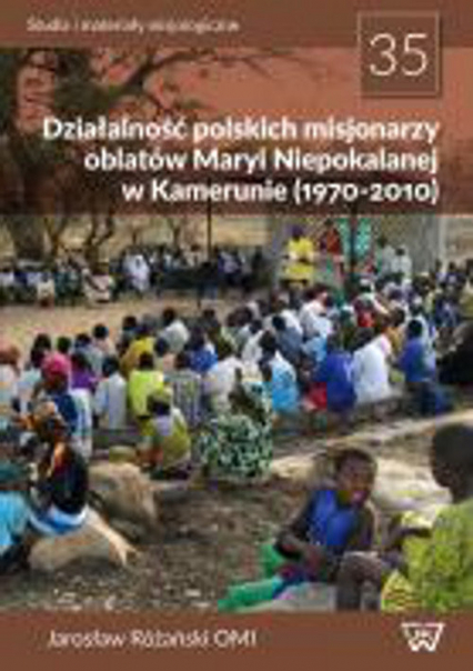 Działalność polskich misjonarzy oblatów Maryi Niepokalanej w Kamerunie (1970-2010) - Jarosław Różański | okładka