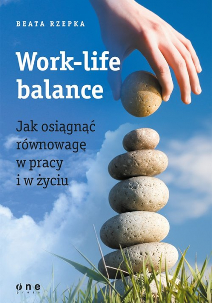 Work-life balance Jak osiągnąć równowagę w pracy i w życiu - Beata Rzepka | okładka