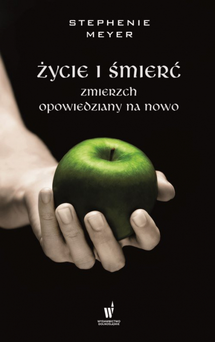 Życie i śmierć Zmierzch opowiedziany na nowo - Stephenie Meyer | okładka