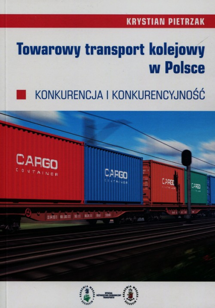 Towarowy transport kolejowy w Polsce Konkurencja i konkurencyjność - Krystian Pietrzak | okładka