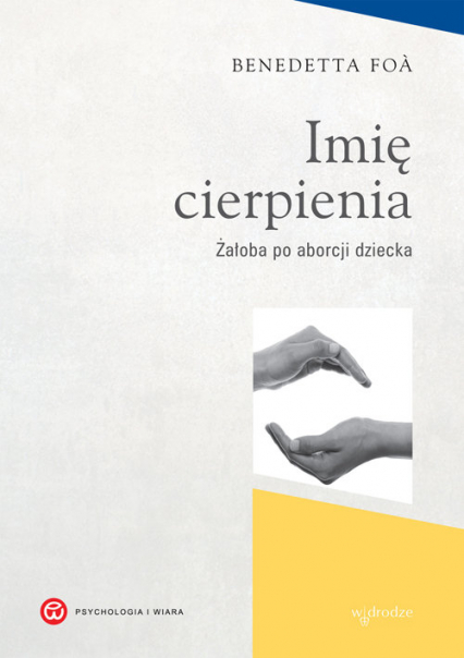 Imię cierpienia Żałoba po aborcji dziecka - Benedetta Foa | okładka