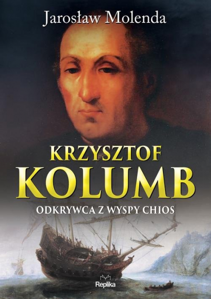 Krzysztof Kolumb Odkrywca z wyspy Chios - Jarosław Molenda | okładka