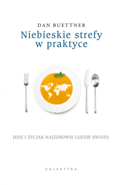 Niebieskie strefy w praktyce Jedz i żyj jak najzdrowsi ludzie świata - Dan Buettner | okładka